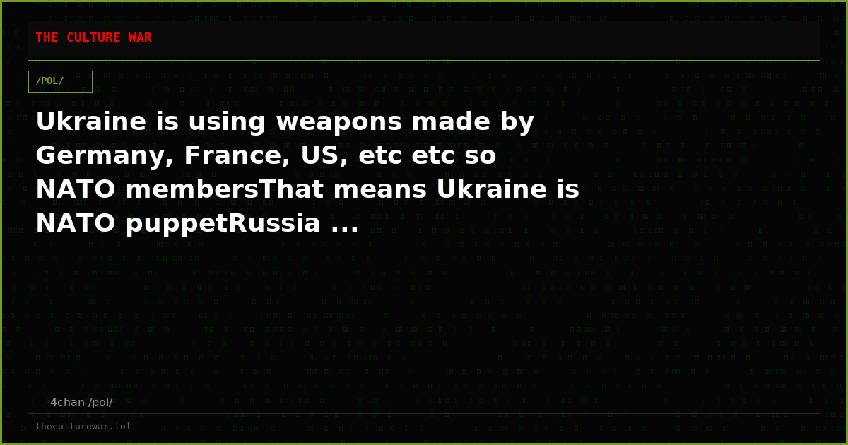 Ukraine is using weapons made by Germany, France, US, etc etc so NATO membersThat means Ukraine is NATO puppetRussia ...