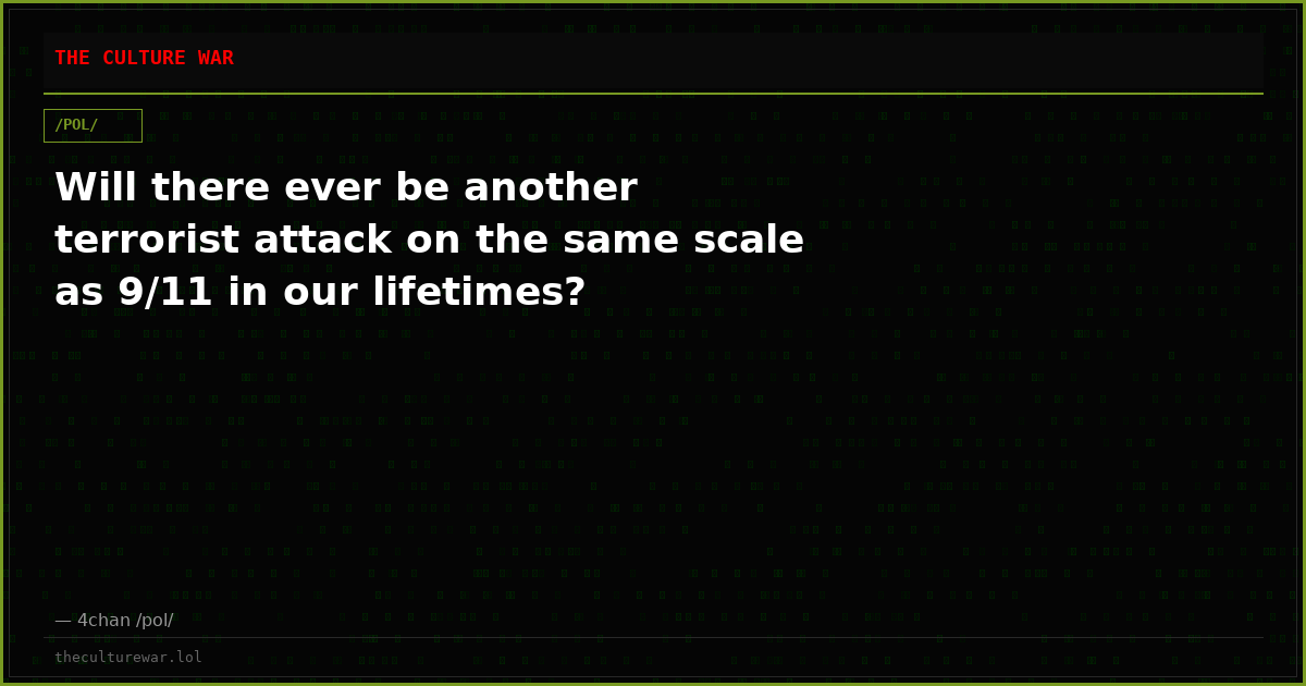 Will there ever be another terrorist attack on the same scale as 9/11 in our lifetimes?