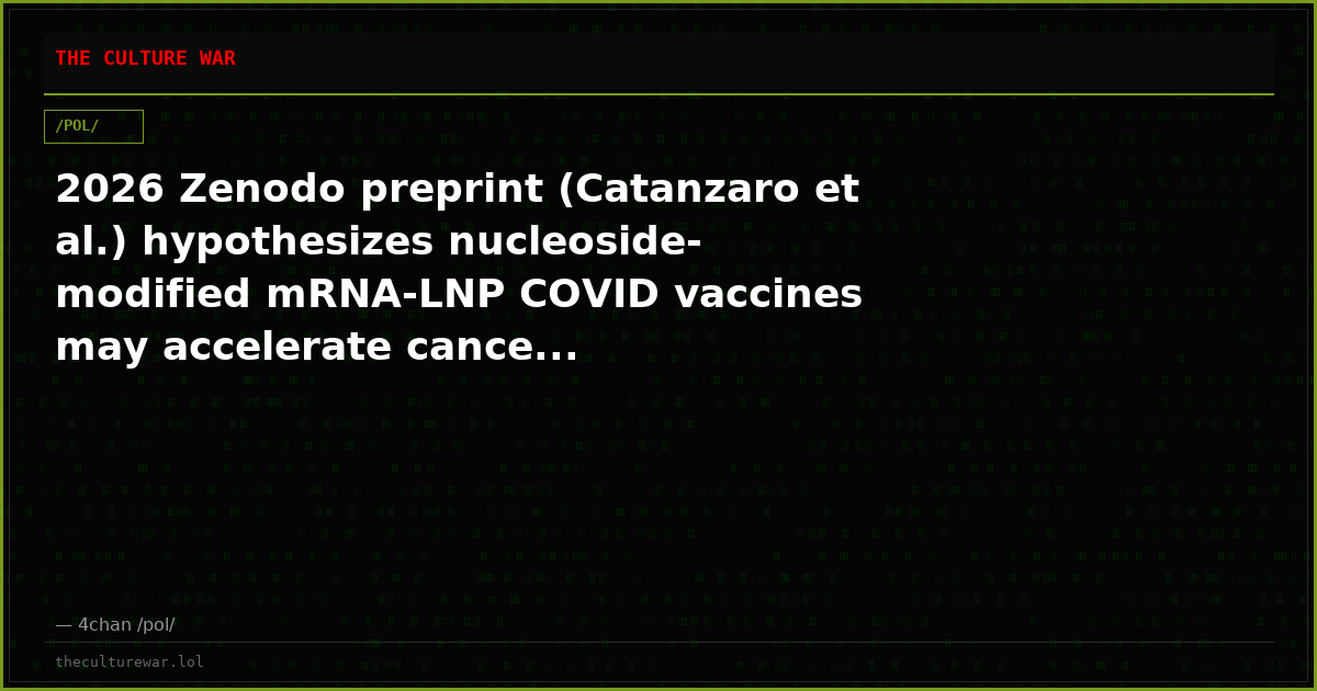 2026 Zenodo preprint (Catanzaro et al.) hypothesizes nucleoside-modified mRNA-LNP COVID vaccines may accelerate cance...