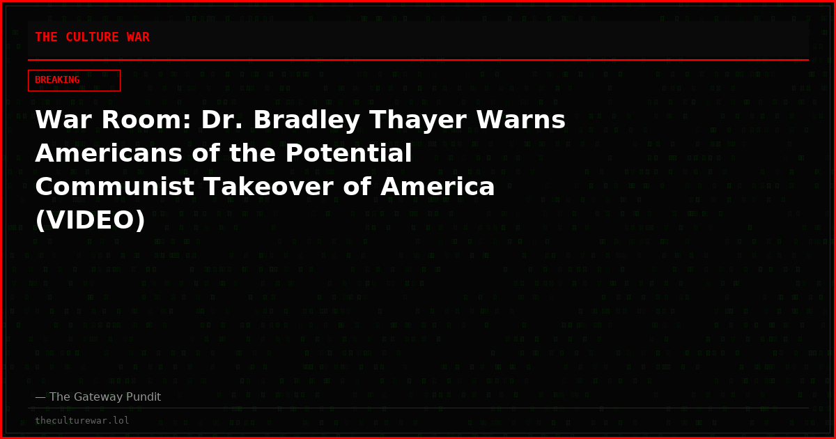 War Room: Dr. Bradley Thayer Warns Americans of the Potential Communist Takeover of America (VIDEO)