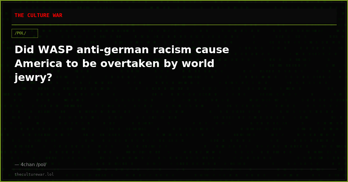 Did WASP anti-german racism cause America to be overtaken by world jewry?