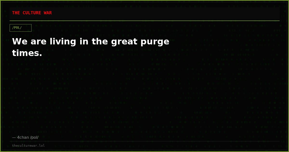 We are living in the great purge times.