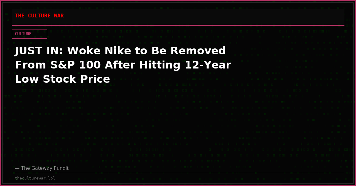 JUST IN: Woke Nike to Be Removed From S&P 100 After Hitting 12-Year Low Stock Price