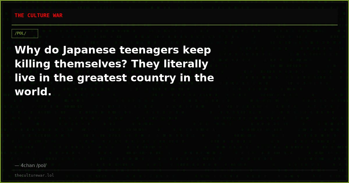Why do Japanese teenagers keep killing themselves? They literally live in the greatest country in the world.