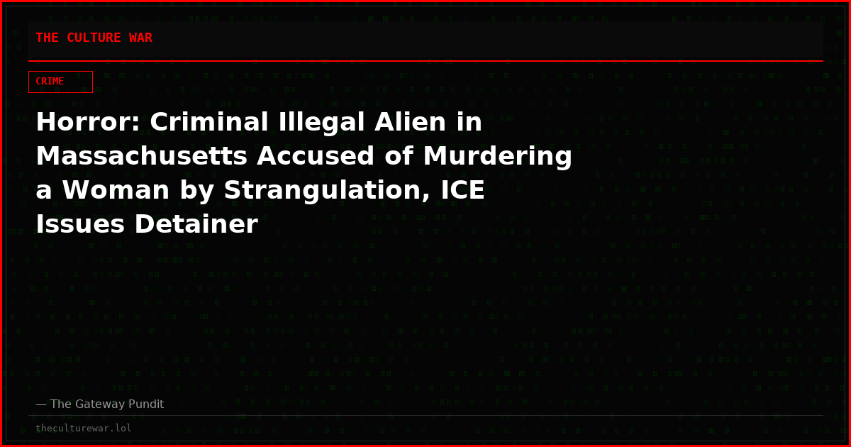 Horror: Criminal Illegal Alien in Massachusetts Accused of Murdering a Woman by Strangulation, ICE Issues Detainer