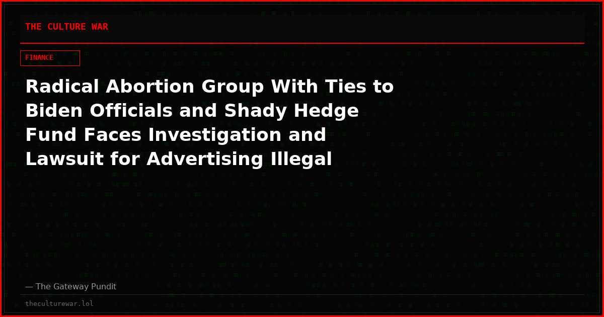 Radical Abortion Group With Ties to Biden Officials and Shady Hedge Fund Faces Investigation and Lawsuit for Advertising Illegal Abortion Pills in Plane Stunt