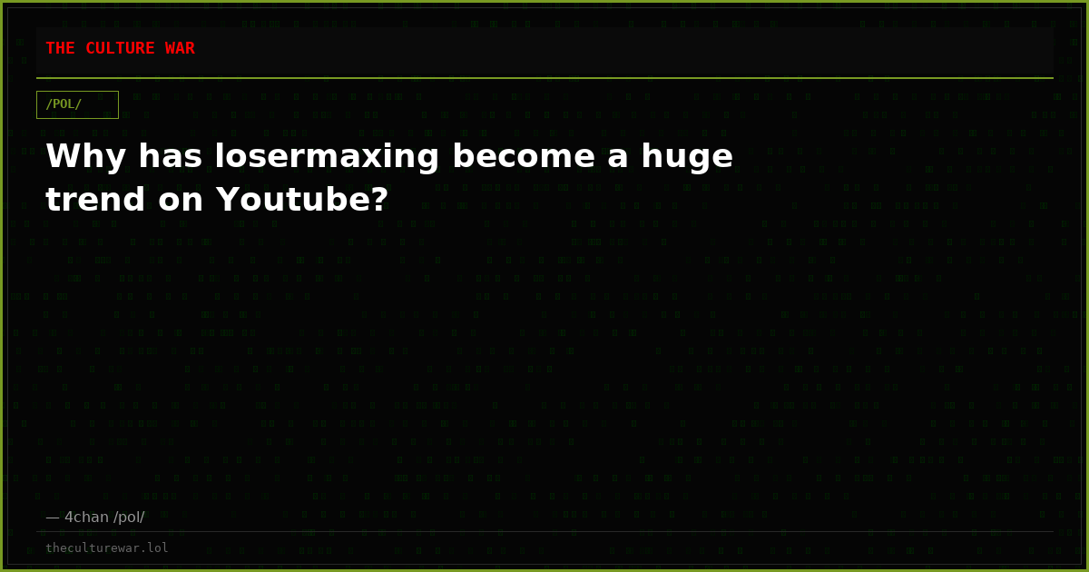 Why has losermaxing become a huge trend on Youtube?