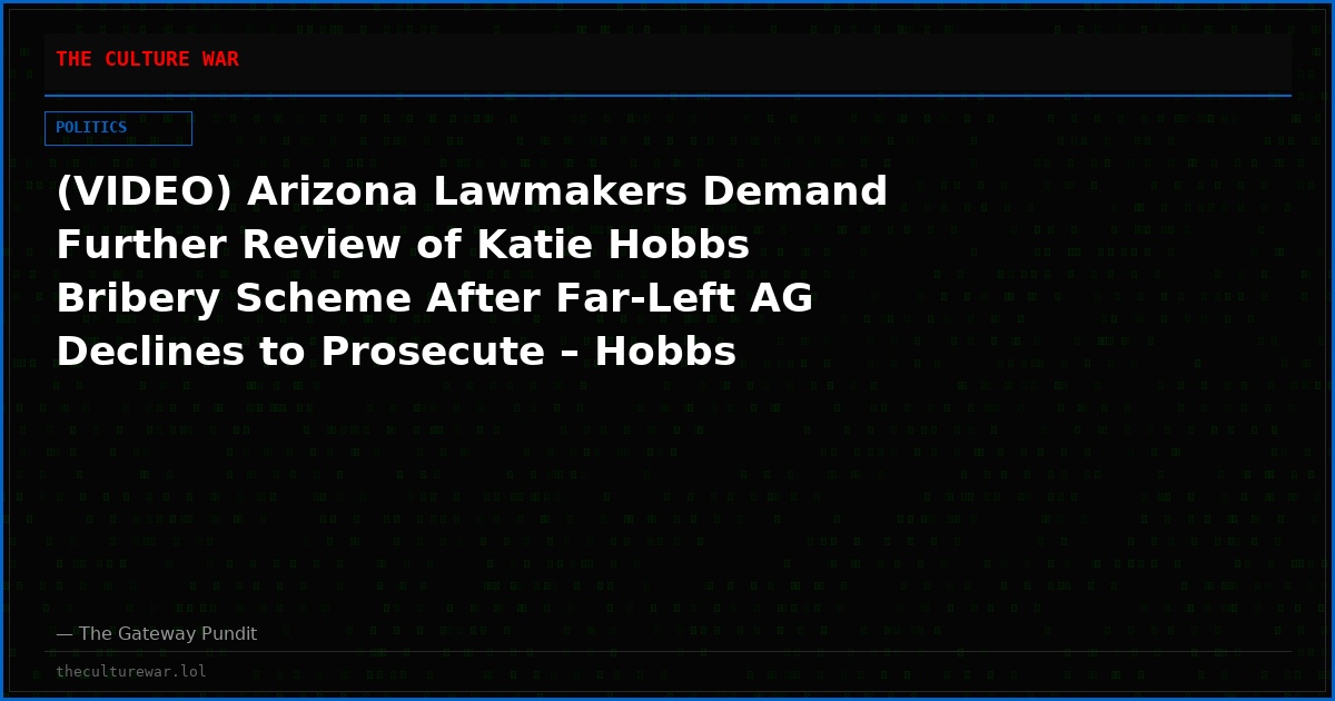 (VIDEO) Arizona Lawmakers Demand Further Review of Katie Hobbs Bribery Scheme After Far-Left AG Declines to Prosecute – Hobbs Responds