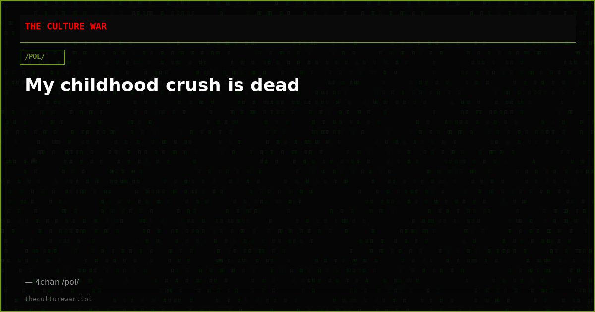 My childhood crush is dead