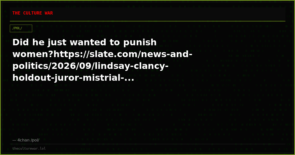 Did he just wanted to punish women?https://slate.com/news-and-politics/2026/09/lindsay-clancy-holdout-juror-mistrial-...