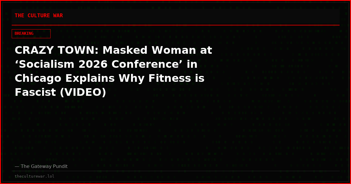 CRAZY TOWN: Masked Woman at ‘Socialism 2026 Conference’ in Chicago Explains Why Fitness is Fascist (VIDEO)