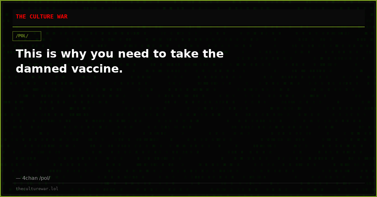 This is why you need to take the damned vaccine.