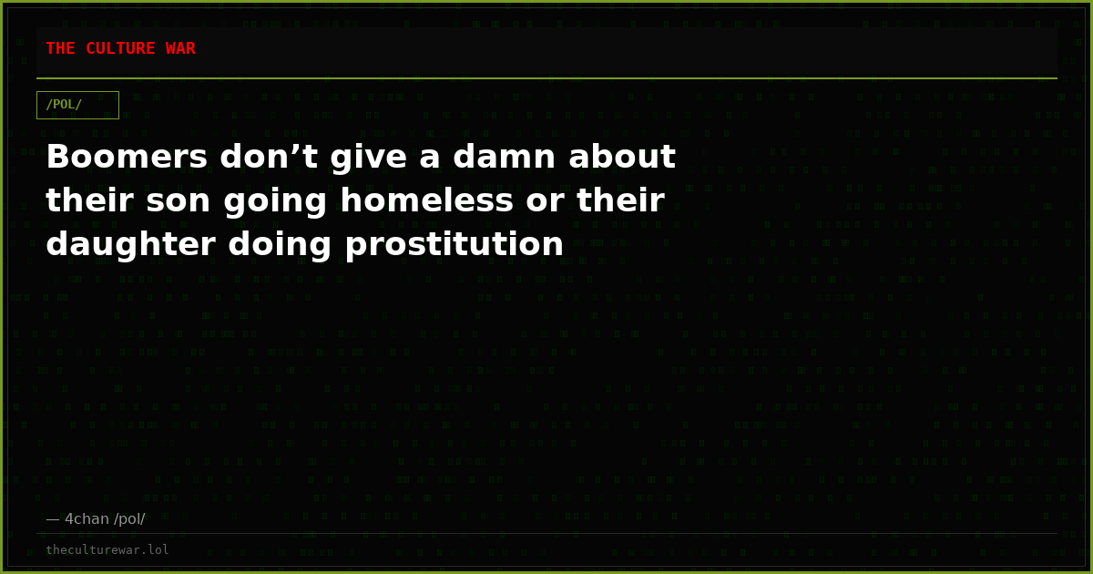Boomers don’t give a damn about their son going homeless or their daughter doing prostitution