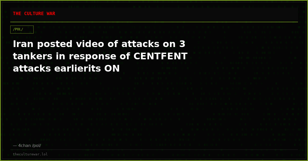Iran posted video of attacks on 3 tankers in response of CENTFENT attacks earlierits ON