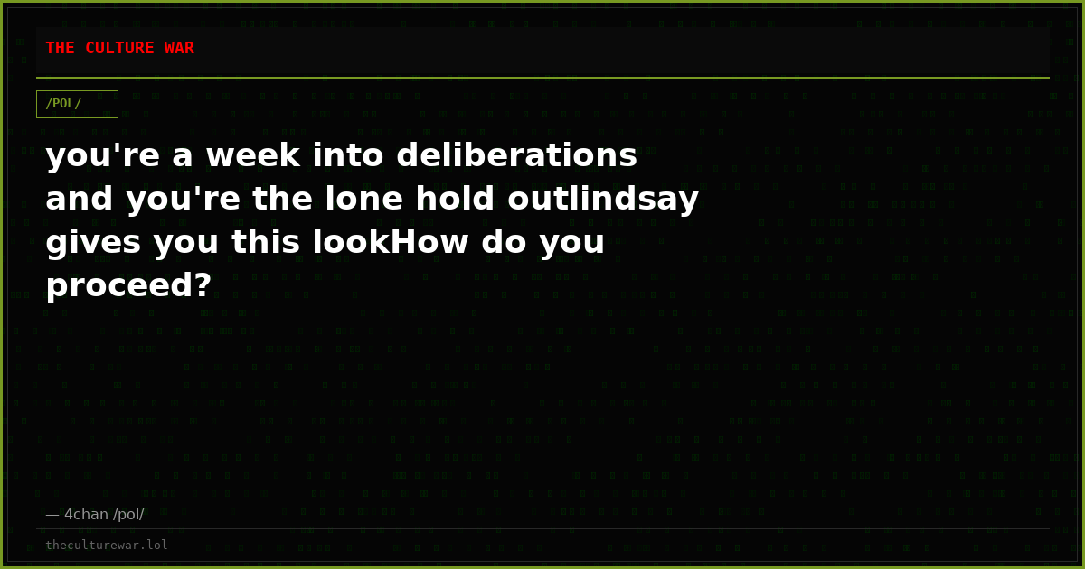 you're a week into deliberations and you're the lone hold outlindsay gives you this lookHow do you proceed?