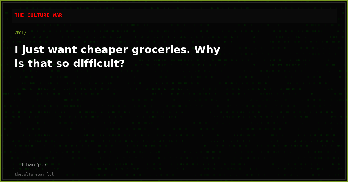 I just want cheaper groceries. Why is that so difficult?