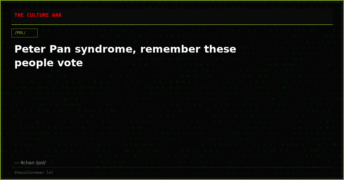 Peter Pan syndrome, remember these people vote