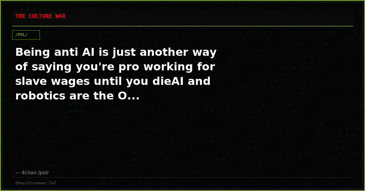 Being anti AI is just another way of saying you're pro working for slave wages until you dieAI and robotics are the O...