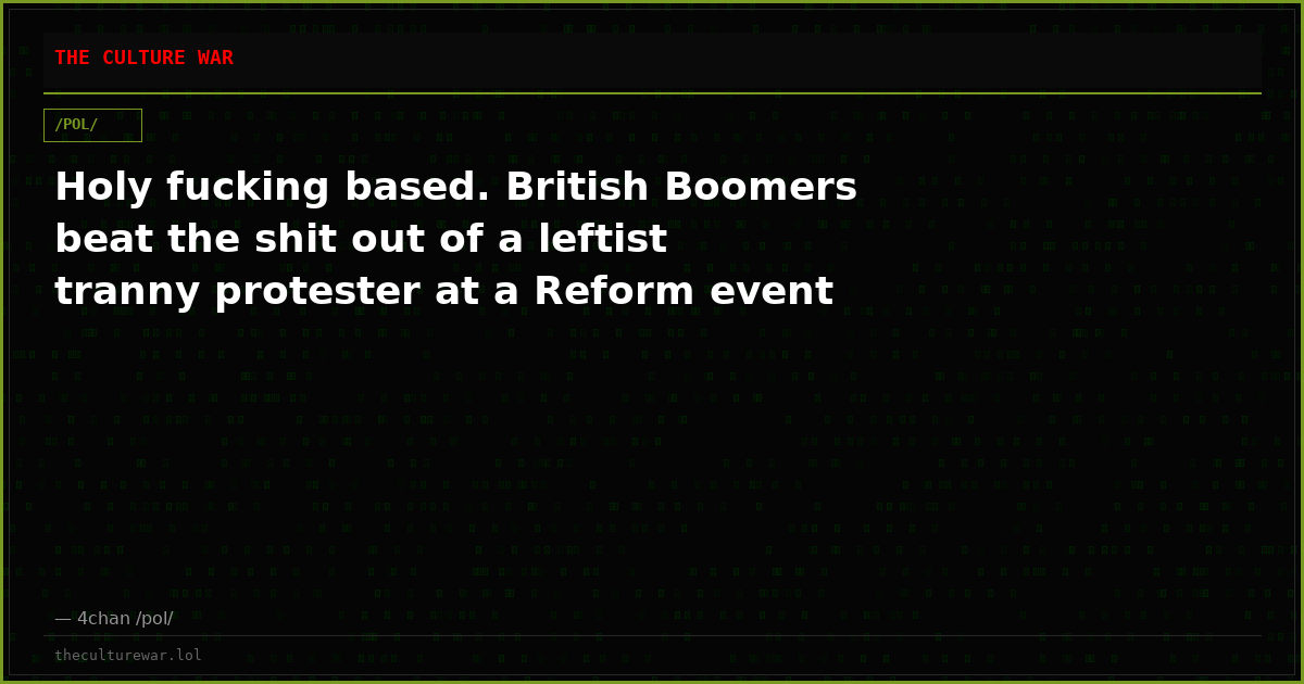 Holy fucking based. British Boomers beat the shit out of a leftist tranny protester at a Reform event