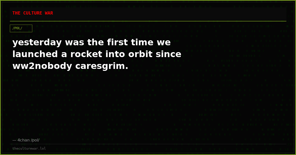 yesterday was the first time we launched a rocket into orbit since ww2nobody caresgrim.