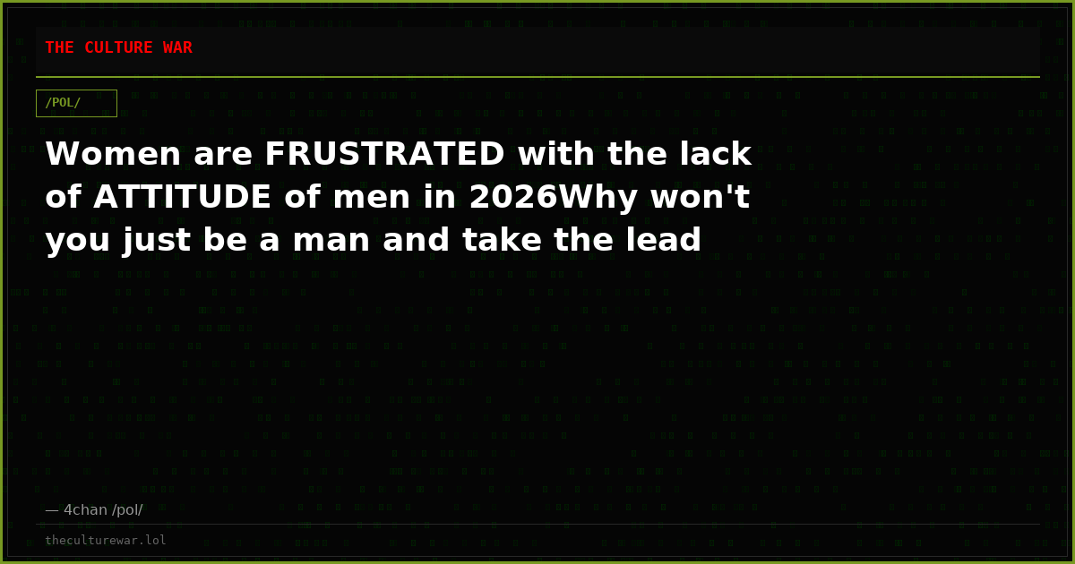 Women are FRUSTRATED with the lack of ATTITUDE of men in 2026Why won't you just be a man and take the lead