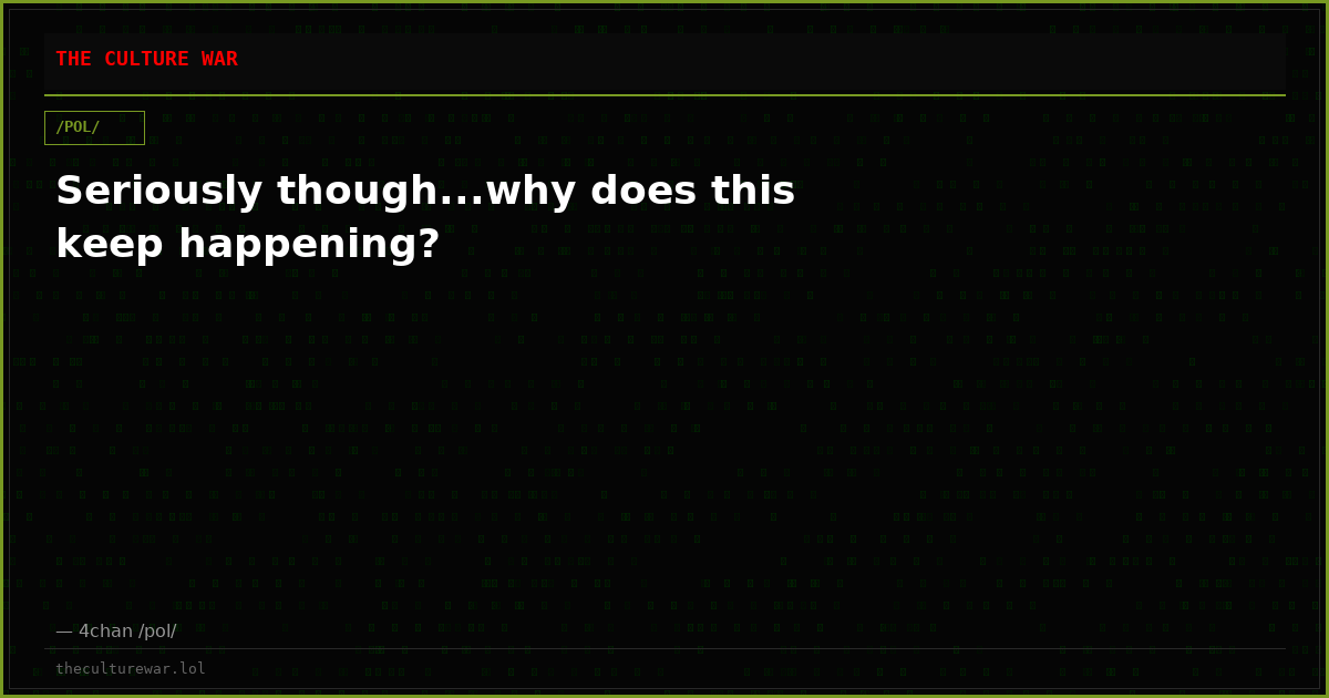 Seriously though...why does this keep happening?