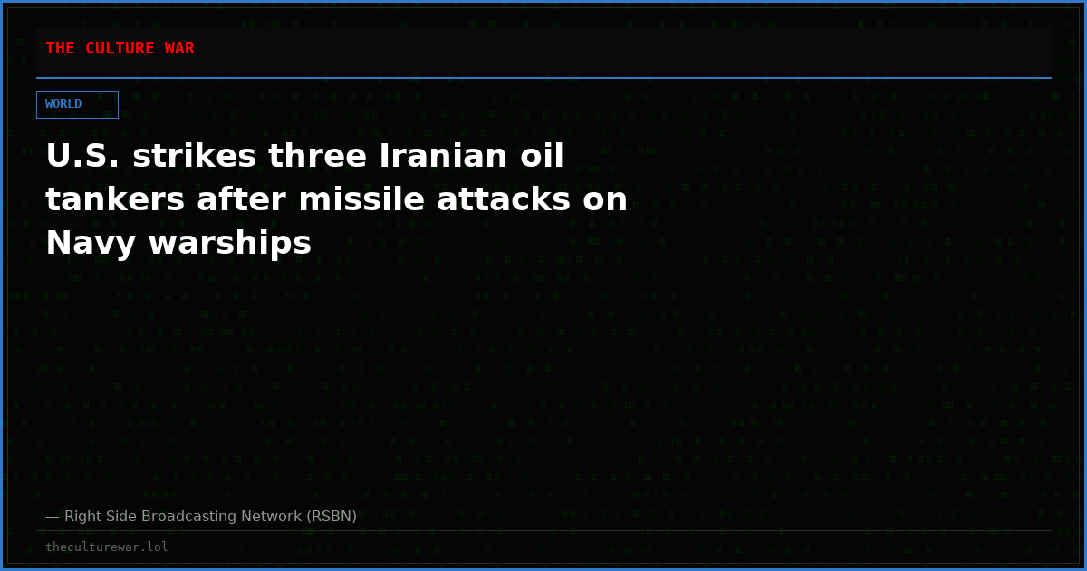 U.S. strikes three Iranian oil tankers after missile attacks on Navy warships
