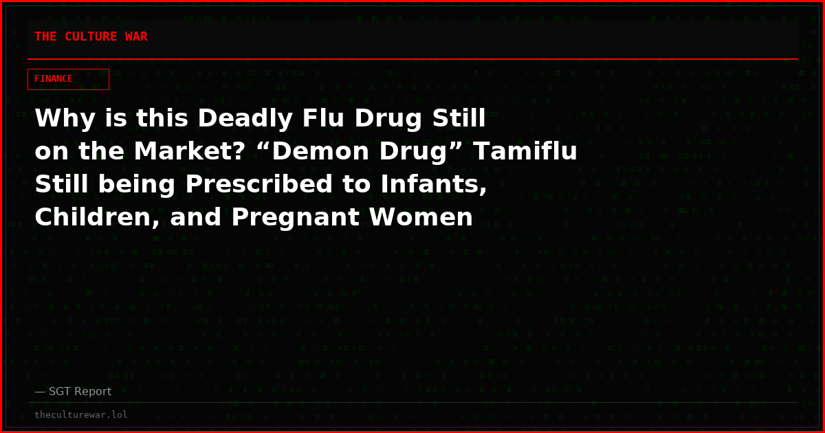 Why is this Deadly Flu Drug Still on the Market? “Demon Drug” Tamiflu Still being Prescribed to Infants, Children, and Pregnant Women