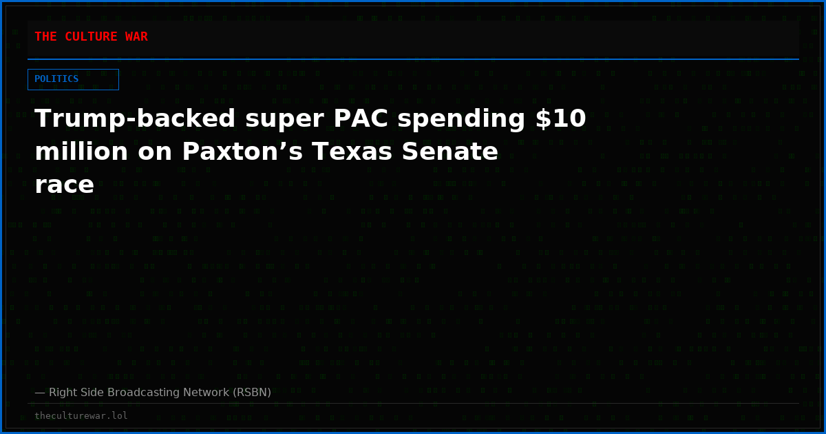 Trump-backed super PAC spending $10 million on Paxton’s Texas Senate race