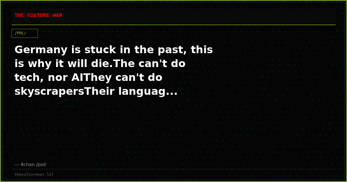 Germany is stuck in the past, this is why it will die.The can't do tech, nor AIThey can't do skyscrapersTheir languag...