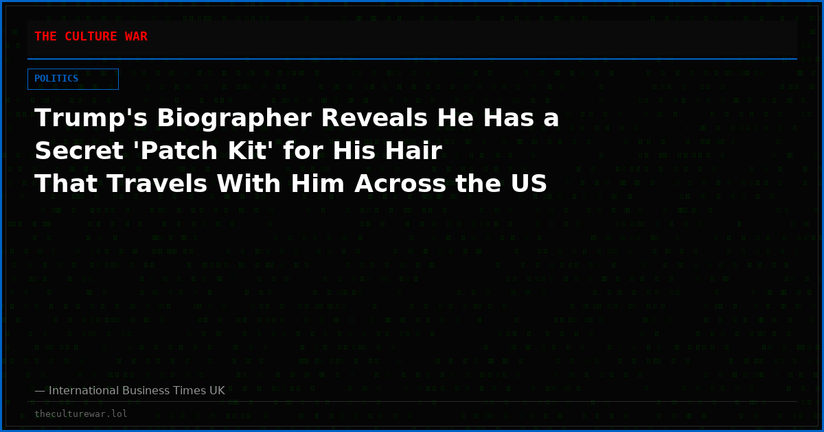 Trump's Biographer Reveals He Has a Secret 'Patch Kit' for His Hair That Travels With Him Across the US