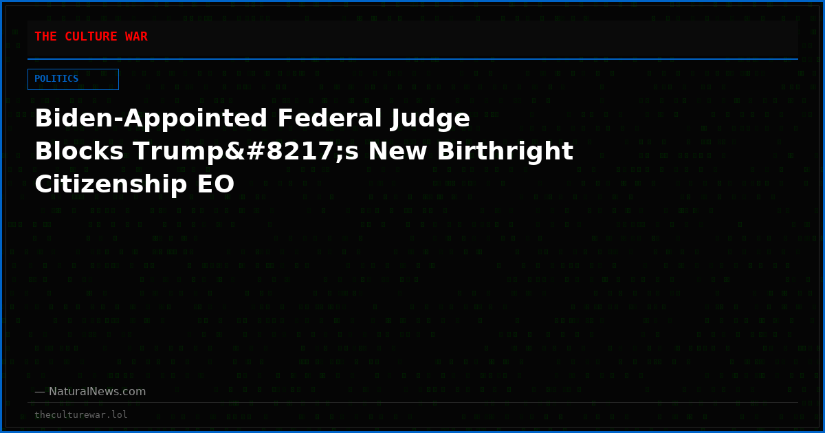 Biden-Appointed Federal Judge Blocks Trump’s New Birthright Citizenship EO