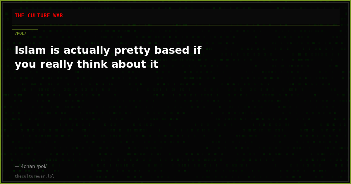 Islam is actually pretty based if you really think about it