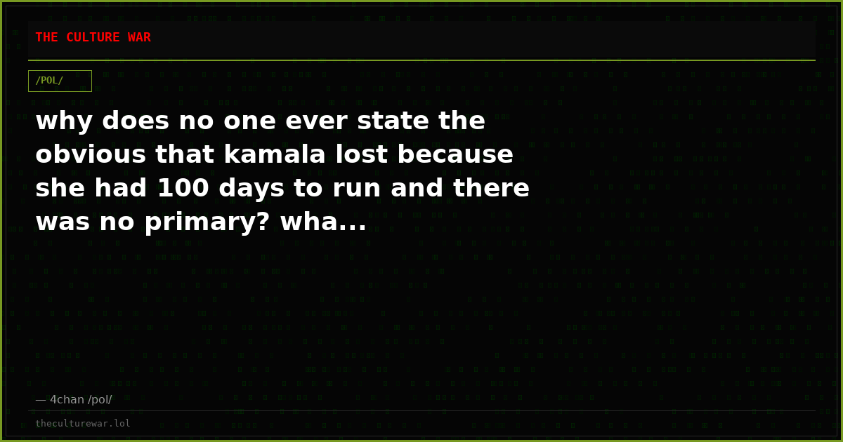 why does no one ever state the obvious that kamala lost because she had 100 days to run and there was no primary? wha...