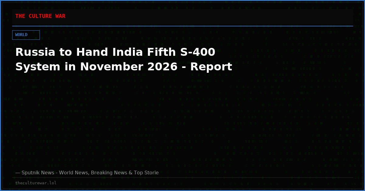 Russia to Hand India Fifth S-400 System in November 2026 - Report
