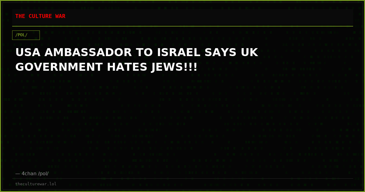 USA AMBASSADOR TO ISRAEL SAYS UK GOVERNMENT HATES JEWS!!!