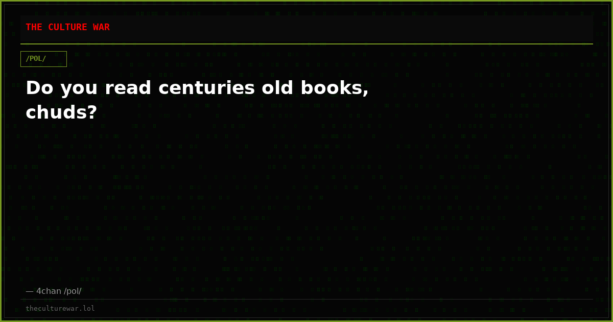 Do you read centuries old books, chuds?