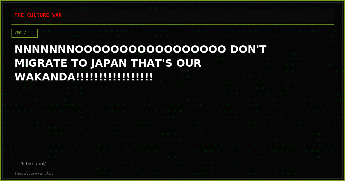 NNNNNNNOOOOOOOOOOOOOOOOO DON'T MIGRATE TO JAPAN THAT'S OUR WAKANDA!!!!!!!!!!!!!!!!!