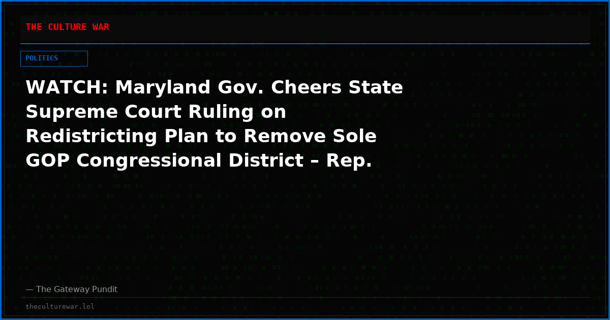 WATCH: Maryland Gov. Cheers State Supreme Court Ruling on Redistricting Plan to Remove Sole GOP Congressional District – Rep. Andy Harris Responds
