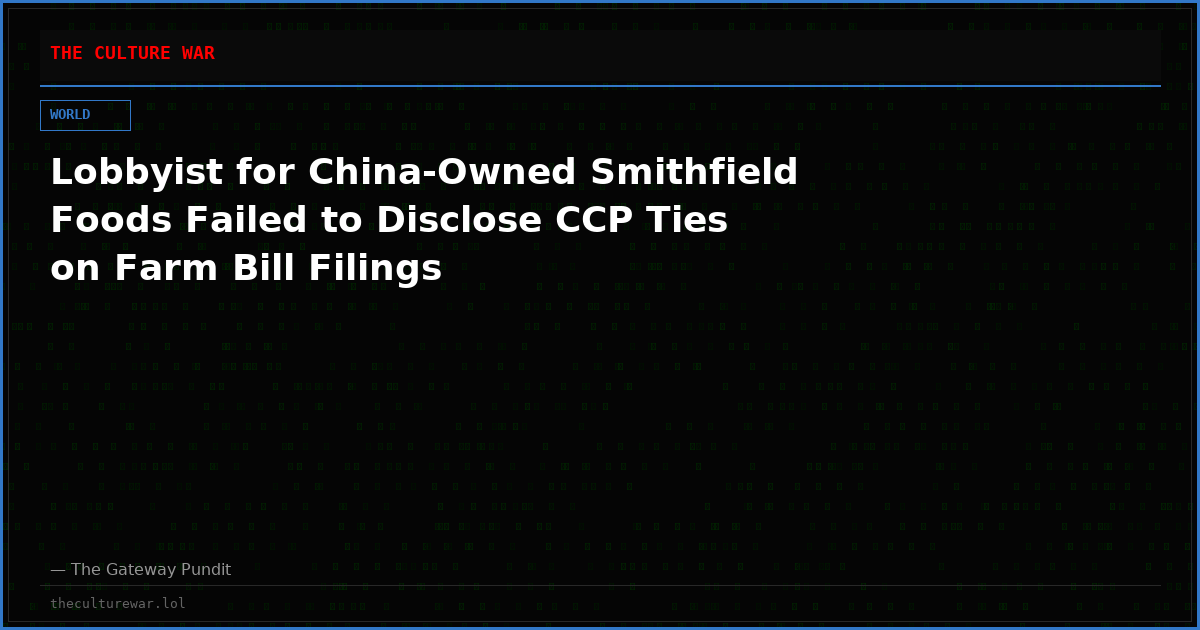 Lobbyist for China-Owned Smithfield Foods Failed to Disclose CCP Ties on Farm Bill Filings
