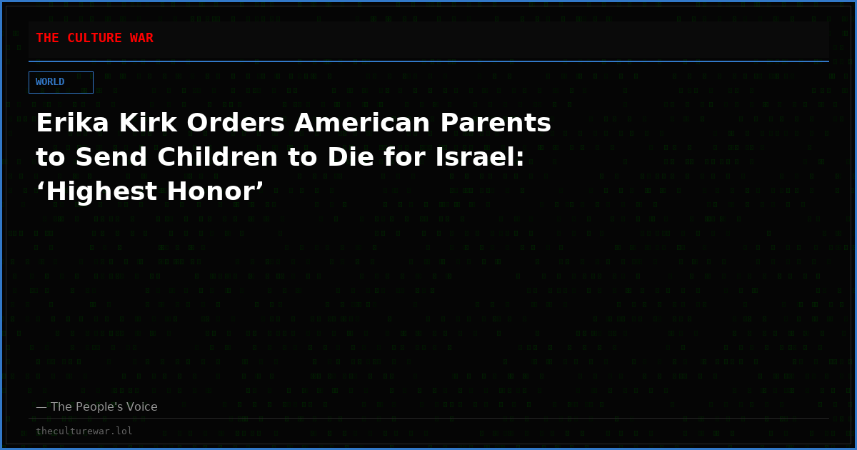 Erika Kirk Orders American Parents to Send Children to Die for Israel: ‘Highest Honor’