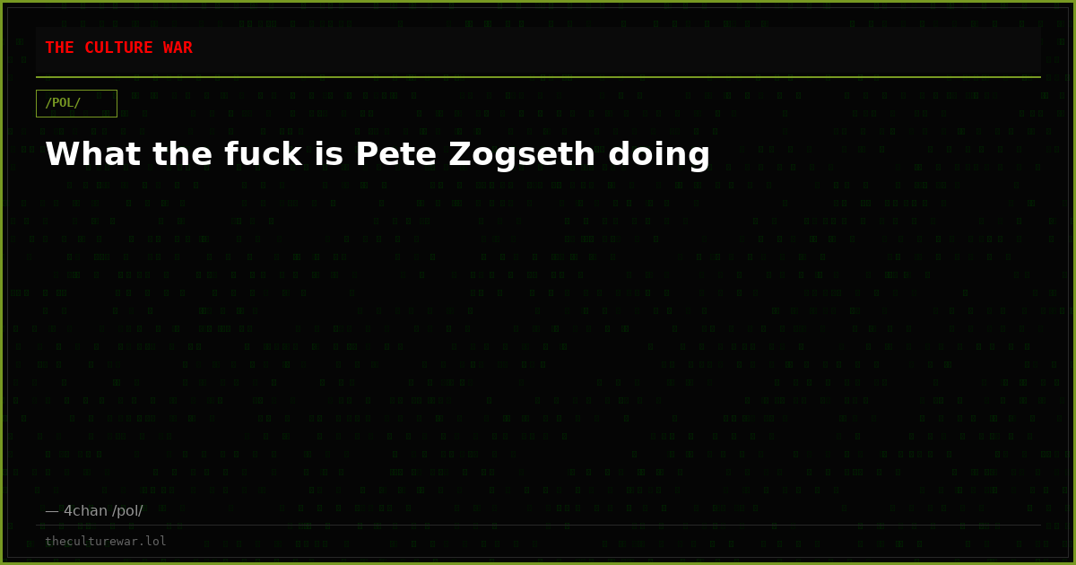 What the fuck is Pete Zogseth doing