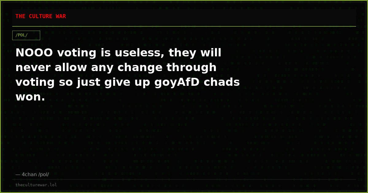 NOOO voting is useless, they will never allow any change through voting so just give up goyAfD chads won.