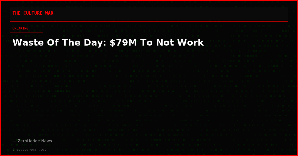 Waste Of The Day: $79M To Not Work