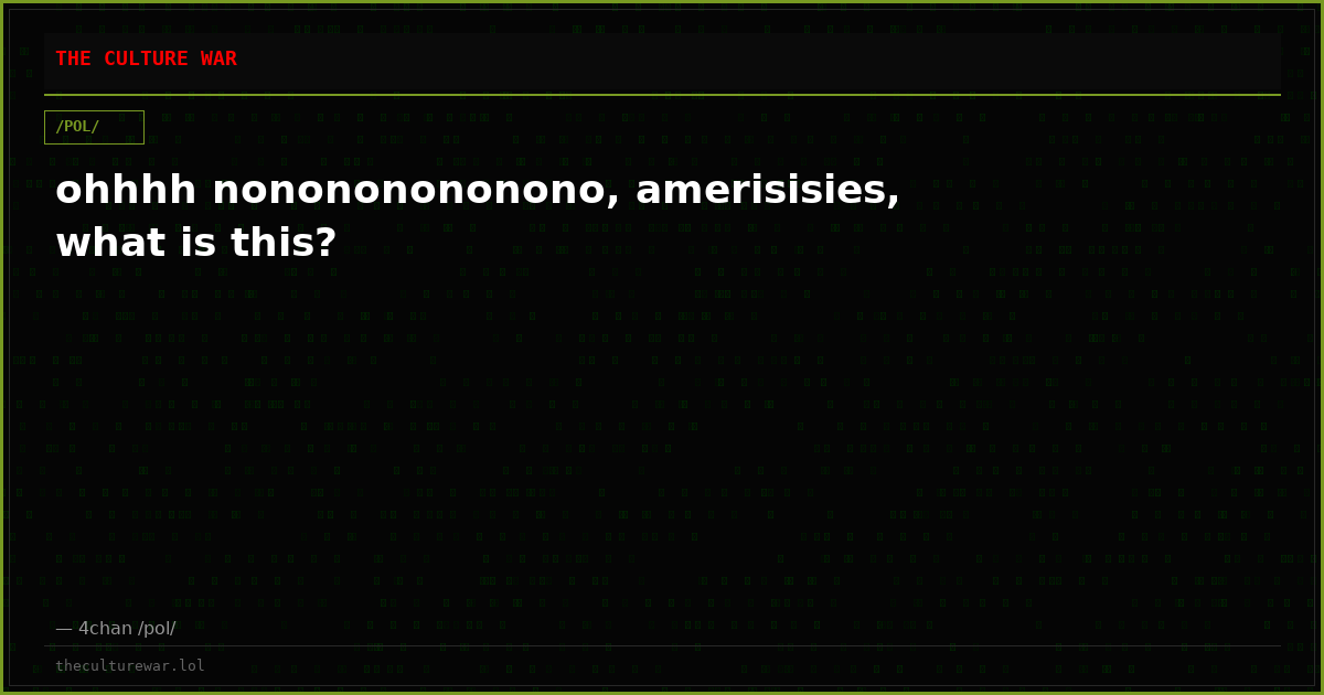 ohhhh nonononononono, amerisisies, what is this?