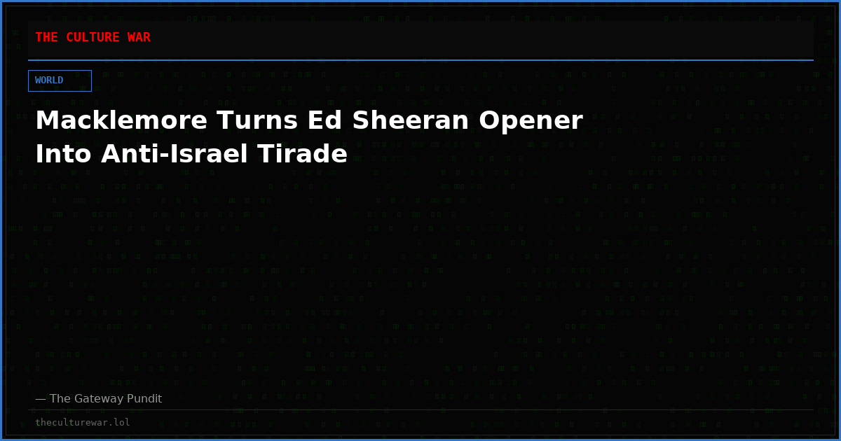 Macklemore Turns Ed Sheeran Opener Into Anti-Israel Tirade