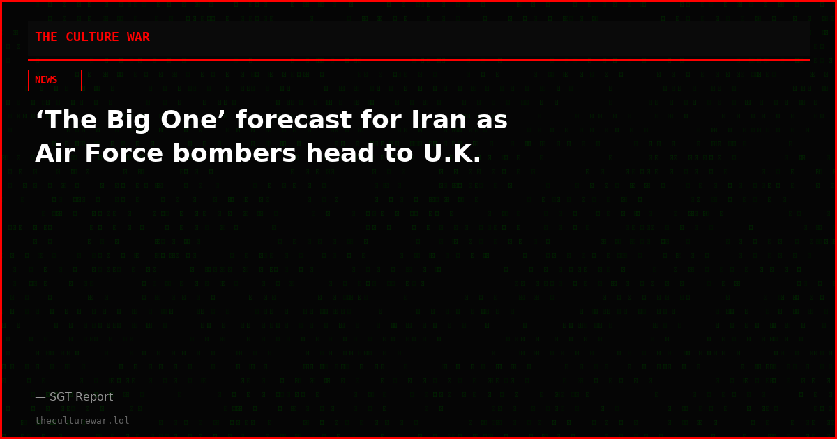 ‘The Big One’ forecast for Iran as Air Force bombers head to U.K.