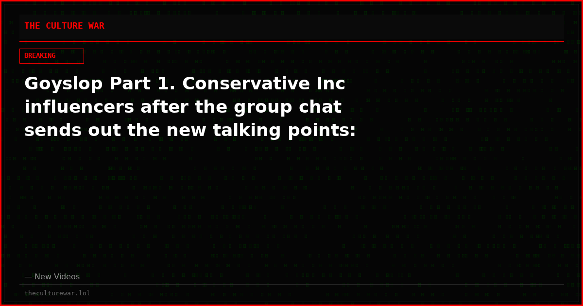 Goyslop Part 1. Conservative Inc influencers after the group chat sends out the new talking points: