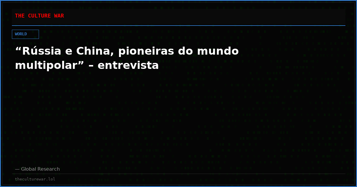 “Rússia e China, pioneiras do mundo multipolar” – entrevista