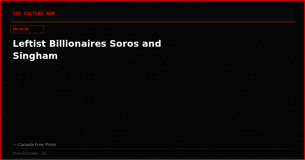 Leftist Billionaires Soros and Singham